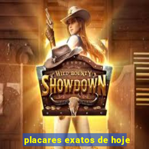 placares exatos de hoje